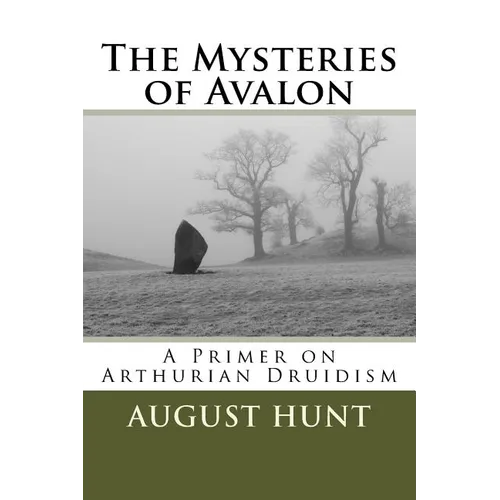The Mysteries of Avalon: A Primer on Arthurian Druidism