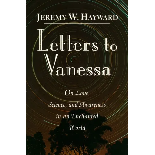 Letters to Vanessa: On Love, Science, and Awareness in an Enchanted World