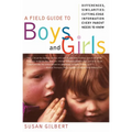 A Field Guide to Boys and Girls: Differences, Similarities: Cutting-Edge Information Every Parent Needs to Know