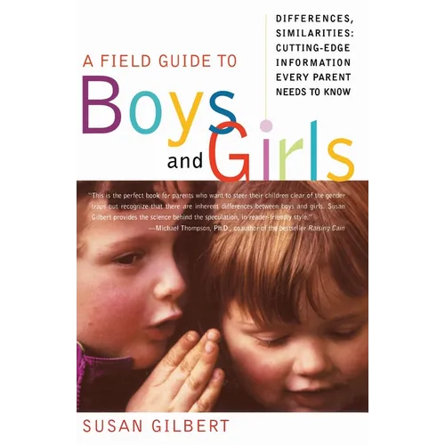 A Field Guide to Boys and Girls: Differences, Similarities: Cutting-Edge Information Every Parent Needs to Know