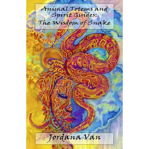 Animal Totems and Spirit Guides: The Wisdom of Snake