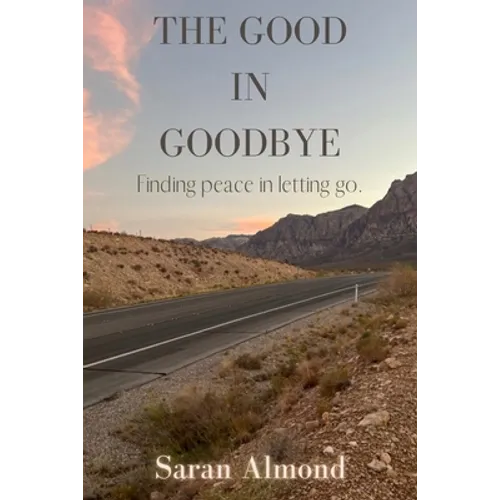 The Good In Goodbye: Finding peace in letting go.