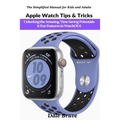 Apple Watch Tips & Tricks: Unlocking the Amazing, Time Saving Potentials & Fun Features in WatchOS 6