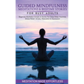 Guided Mindfulness Meditations & Bedtime Stories for Busy Adults Beginners Meditation Scripts & Stories For Deep Sleep, Insomnia, Stress-Relief, Anxie