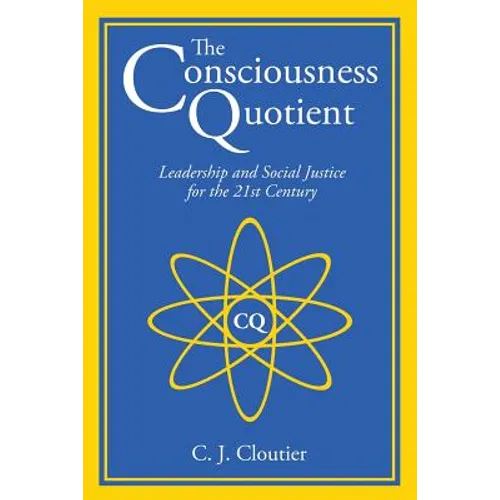 The Consciousness Quotient: Leadership and Social Justice for the 21st Century