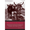 Reactions to the Market: Small Farmers in the Economic Reshaping of Nicaragua, Cuba, Russia, and China