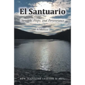 El Santuario: Struggle, Hope, and Perseverance: A Memoir