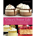 Grace's Sweet Life: Homemade Italian Desserts from Cannoli, Tiramisu, and Panna Cotta to Torte, Pizzelle and Struffoli