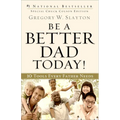 Be a Better Dad Today!: 10 Tools Every Father Needs