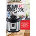 Instant Pot Cookbook: : Quick And Easy Breakfast, Lunch and Dinner Recipes For Your Electric Pressure Cooker