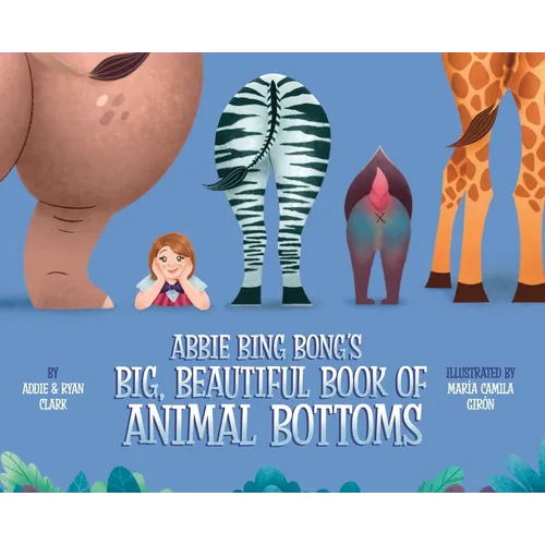 Abbie Bing Bong's Big, Beautiful Book of Animal Bottoms
