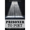 Prisoner To Poet: Thoughts of an Incarcerated Soul