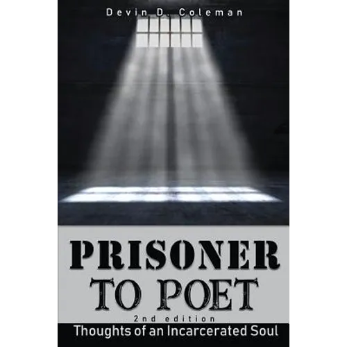 Prisoner To Poet: Thoughts of an Incarcerated Soul