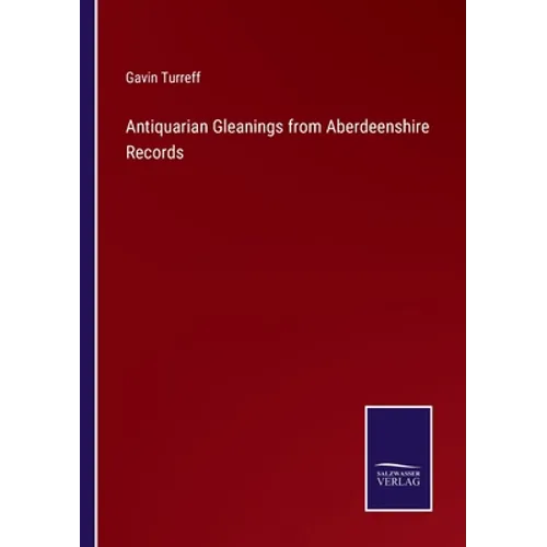 Antiquarian Gleanings from Aberdeenshire Records