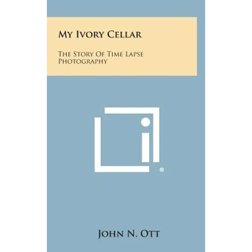 My Ivory Cellar: The Story of Time Lapse Photography