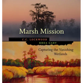 Marsh Mission: Capturing the Vanishing Wetlands