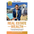 Real Estate Wealth: Remove the Guesswork from Investing and Create a Six-Figure Strategy