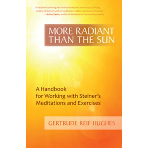 More Radiant Than the Sun: A Handbook for Working with Steiner's Meditations and Exercises