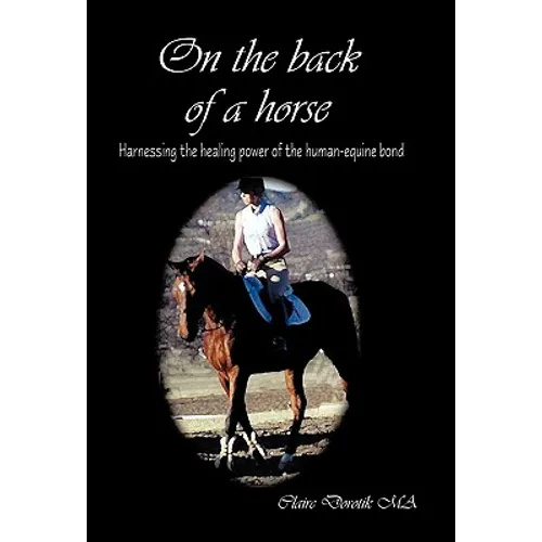 On the Back of a Horse: Harnessing the Healing Power of the Human-Equine Bond