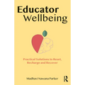 Educator Wellbeing: Practical Solutions to Reset, Recharge and Recover
