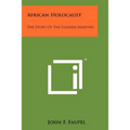 African Holocaust: The Story Of The Uganda Martyrs