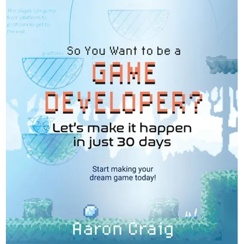 So You Want To Be A Game Developer: Let's get it done in just 30 days