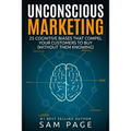 Unconscious Marketing: 25 Cognitive Biases That Compel Your Customers To Buy (Without Them Knowing)