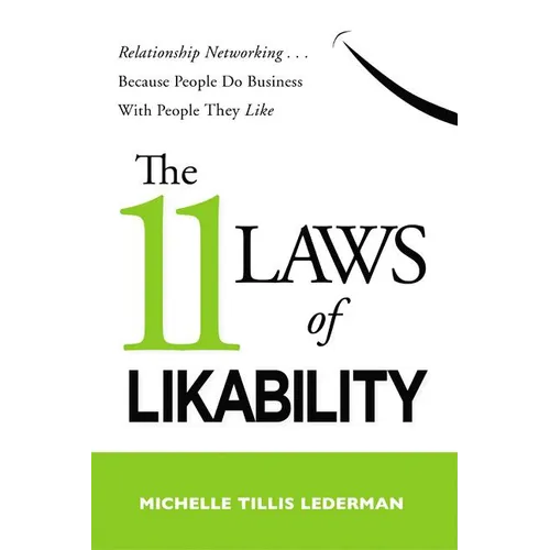 The 11 Laws of Likability: Relationship Networking . . . Because People Do Business with People They Like