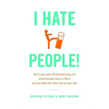 I Hate People!: Kick Loose from the Overbearing and Underhanded Jerks at Work and Get What You Want Out of Your Job