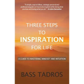 Three Steps to Inspiration for Life: A guide to Mastering Mindset and Intuition