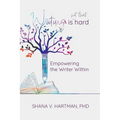 Writing Is Not That Hard: Empowering the Writer Within
