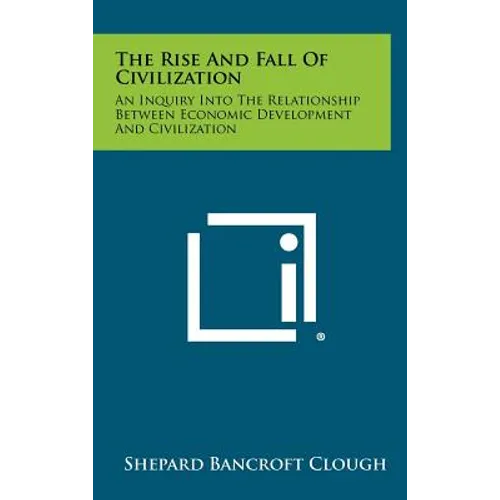 The Rise and Fall of Civilization: An Inquiry Into the Relationship Between Economic Development and Civilization