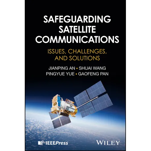 Safeguarding Satellite Communications: Issues, Challenges, and Solutions