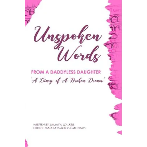 Unspoken Words from a Daddyless Daughter: A Diary of a Broken Dream