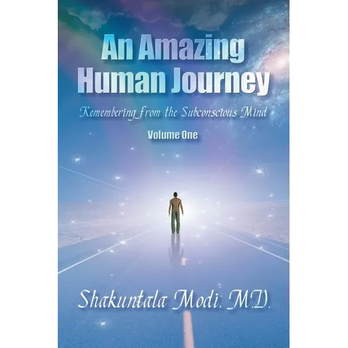 An Amazing Human Journey: Remembering from the Subconscious Mind Volume One