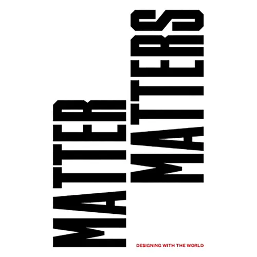 Matter Matters: Designing with the World