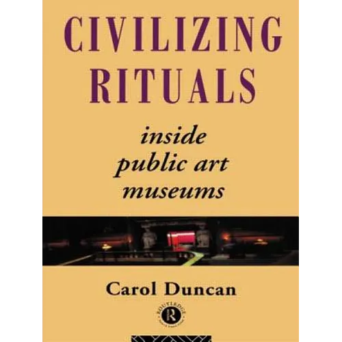 Civilizing Rituals: Inside Public Art Museums
