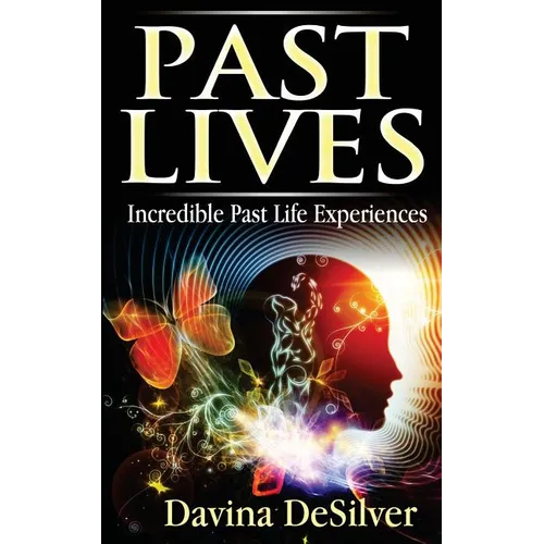 Past Lives: Incredible Past Life Experiences