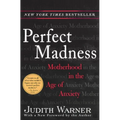 Perfect Madness: Motherhood in the Age of Anxiety