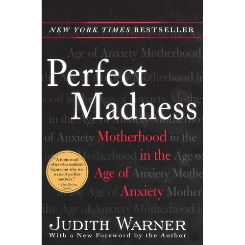 Perfect Madness: Motherhood in the Age of Anxiety