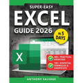 Super-Easy Excel Guide: The Complete Step-by-Step Guide to Mastering Excel--With Practical Exercises, Time-Saving Shortcuts, and Automation Tricks to