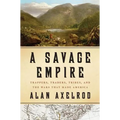 A Savage Empire: Trappers, Traders, Tribes, and the Wars That Made America