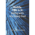 Daddy, This Is It: Being-with My Dying Dad