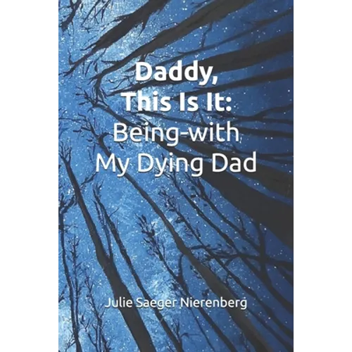 Daddy, This Is It: Being-with My Dying Dad