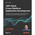 .NET MAUI Cross-Platform Application Development - Second Edition: Build high-performance apps for Android, iOS, macOS, and Windows using XAML and Bla