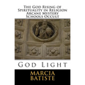 The God Rising of Spirituality in Religion Arcane Mystery Schools Occult: God Light