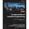 Fundamentals of Analytics Engineering: An introduction to building end-to-end analytics solutions