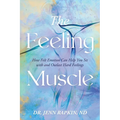 The Feeling Muscle: How Felt Emotion Can Help You Sit with and Outlast Hard Feelings