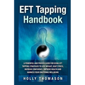 EFT Tapping Handbook: A Powerful and Proven Guide for Using EFT Tapping Strategies to Lose Weight, Beat Stress, Increase Confidence, Improve Health an
