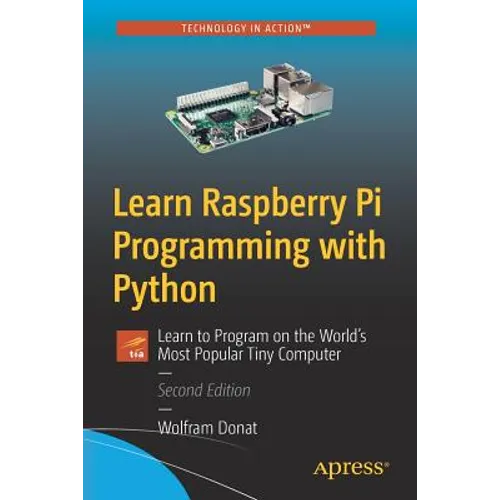Learn Raspberry Pi Programming with Python: Learn to Program on the World's Most Popular Tiny Computer